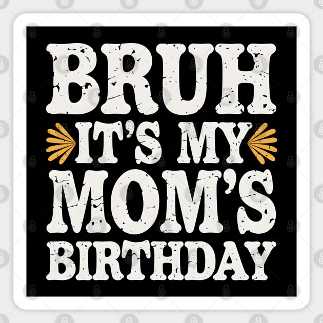 Bruh, It's My Mom's Birthday Magnet by MakerMind8.2